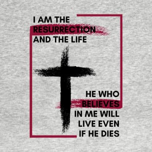 I am the Resurrection T-Shirt